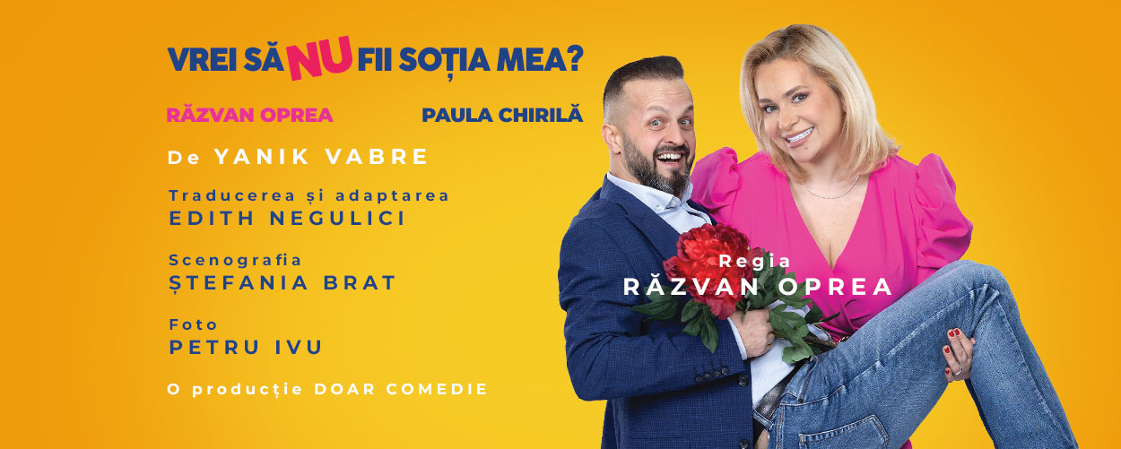 Paula Chirilă și Răzvan Oprea întreabă: „Vrei să NU fii soția mea?” O comedie despre viața reală, pe 12 martie la Sala Gloria
